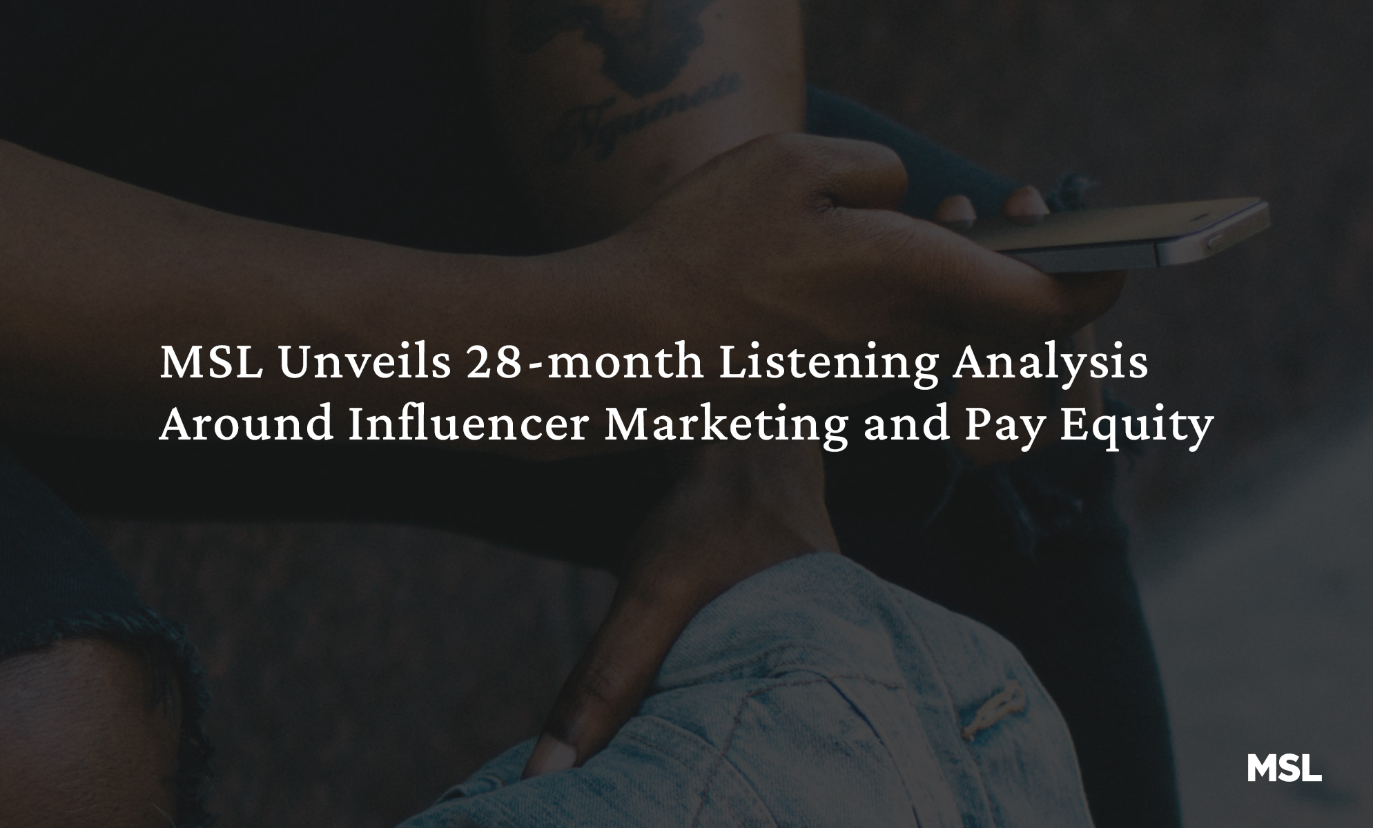 msl unveils 28-month listening analysis around influencer marketing and pay equity